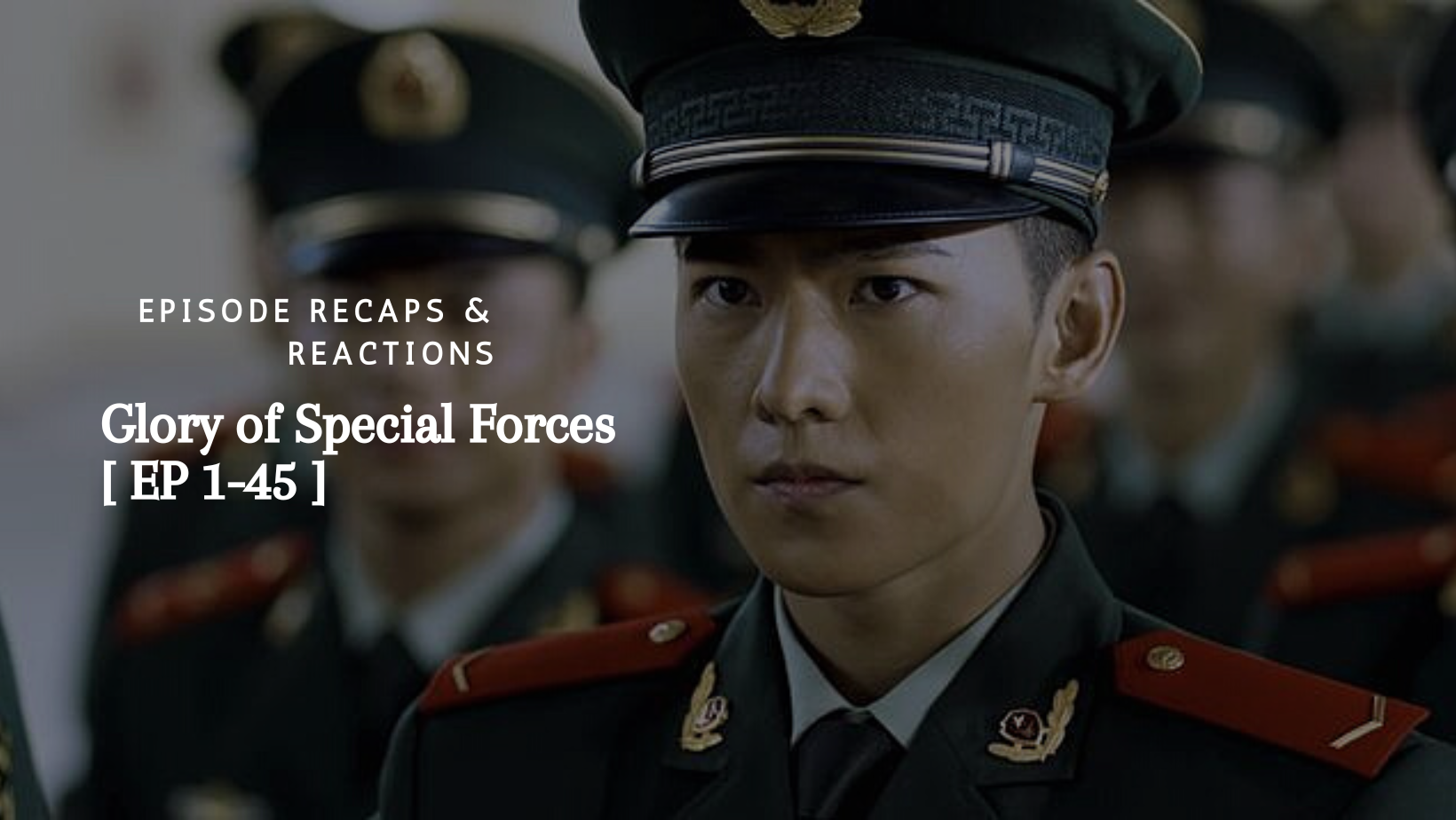 Episode Recaps & Reactions: Glory of Special Forces (特战荣耀)
