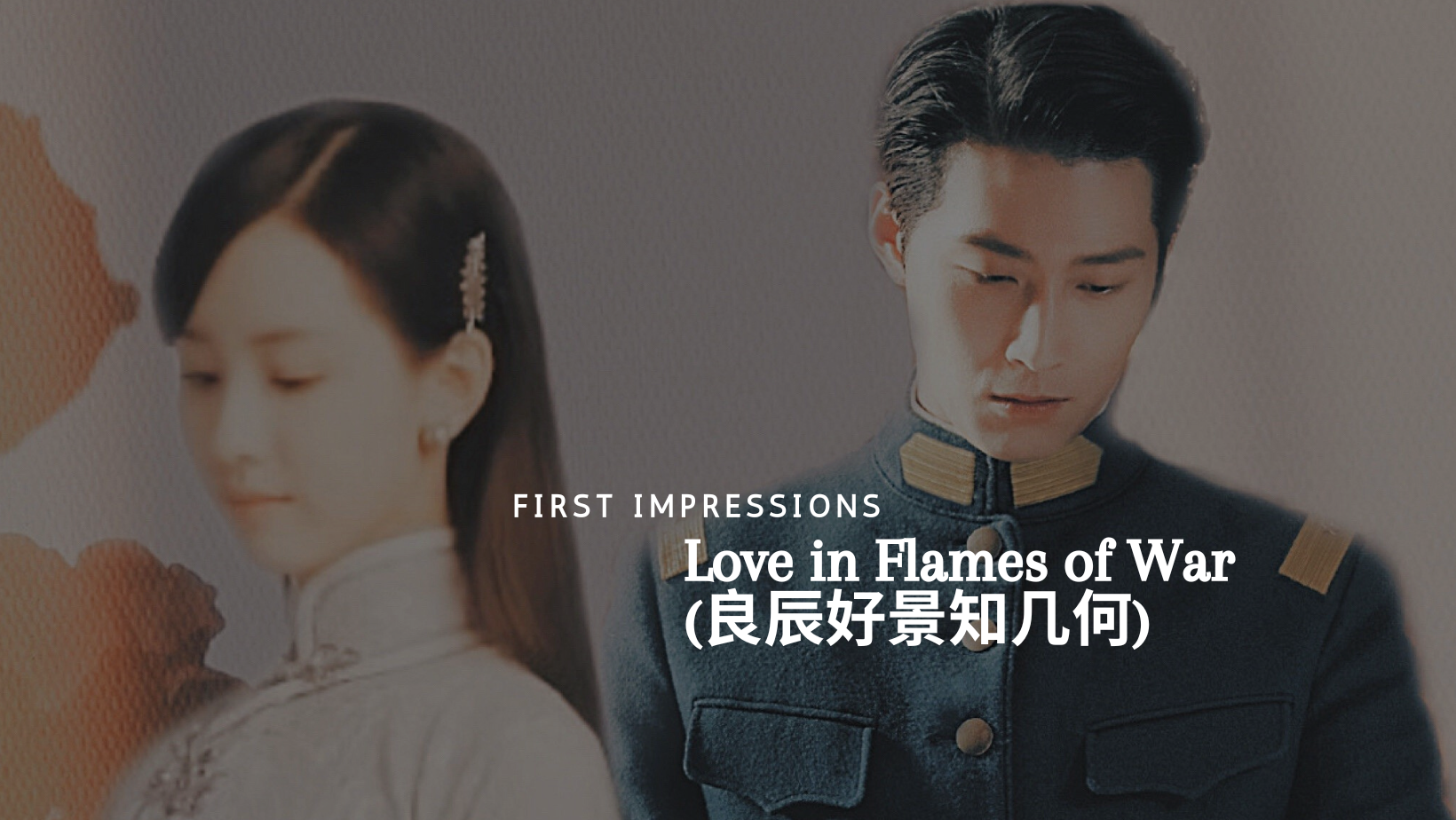 First Impressions: Love in Flames of War (良辰好景知几何) | Chinese Drama